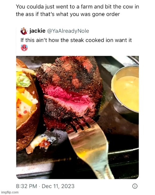 image tagged in steak,rare,farm,cow,bite,ass | made w/ Imgflip meme maker