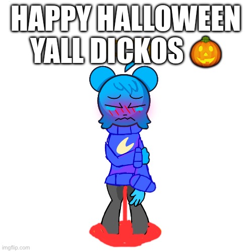 boo | HAPPY HALLOWEEN YALL DICKOS 🎃 | image tagged in skyocean peeing pants | made w/ Imgflip meme maker