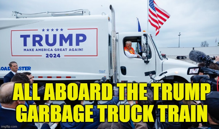 Trump MAGA Garbage Truck Train | ALL ABOARD THE TRUMP
GARBAGE TRUCK TRAIN | image tagged in maga,make america great again,donald trump,trump,garbage,fjb | made w/ Imgflip meme maker