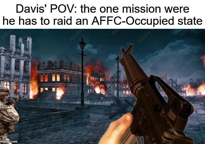 Battlefield | Davis' POV: the one mission were he has to raid an AFFC-Occupied state | image tagged in battlefield | made w/ Imgflip meme maker