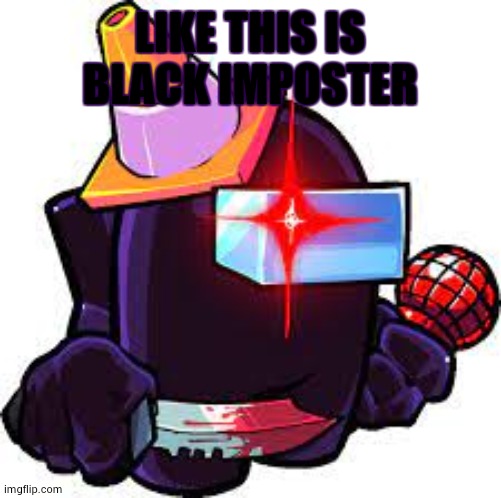 Black Imposter Idle | LIKE THIS IS BLACK IMPOSTER | image tagged in black imposter idle | made w/ Imgflip meme maker