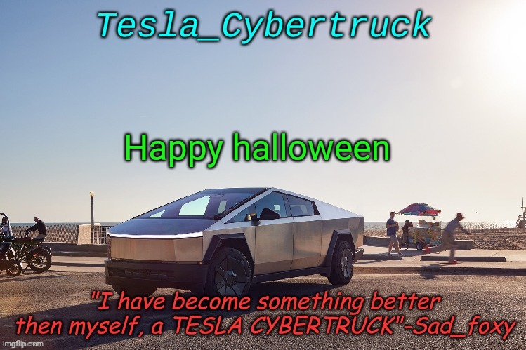 Tesla_cybertruck announcement template | Happy halloween | image tagged in tesla_cybertruck announcement template | made w/ Imgflip meme maker