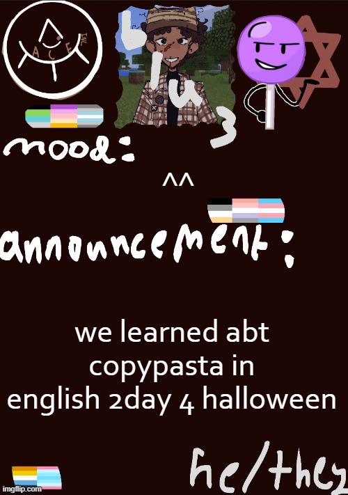 :3 | ^^; we learned abt copypasta in english 2day 4 halloween | image tagged in blu3 s gnarly sick temp | made w/ Imgflip meme maker