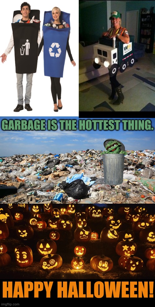 This Halloween | GARBAGE IS THE HOTTEST THING. HAPPY HALLOWEEN! | image tagged in memes,politics,garbage,halloween,hottest things in the known universe,happy halloween | made w/ Imgflip meme maker