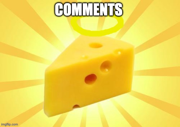 Holy_Cheese Announcement template by OwU | COMMENTS | image tagged in holy_cheese announcement template by owu | made w/ Imgflip meme maker