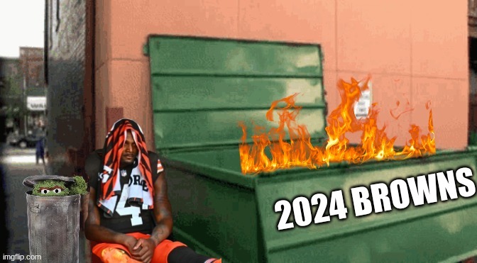 2024 Cleveland Browns meme | image tagged in memes,dumpster fire,cleveland browns,nfl memes,football,nfl | made w/ Imgflip meme maker