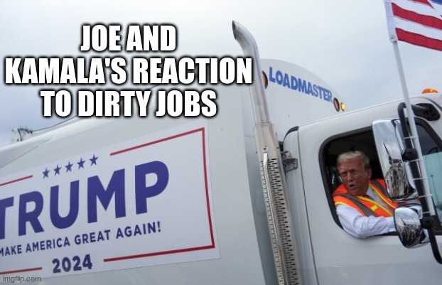 Trump 47 meme | JOE AND KAMALA'S REACTION TO DIRTY JOBS | image tagged in donald trump,make america great again,ak47,usa,memes | made w/ Imgflip meme maker