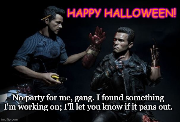 That Stark, always working on something. | HAPPY HALLOWEEN! No party for me, gang. I found something I'm working on; I'll let you know if it pans out. | image tagged in marvel cinematic universe,terminator,holidays,happy halloween | made w/ Imgflip meme maker