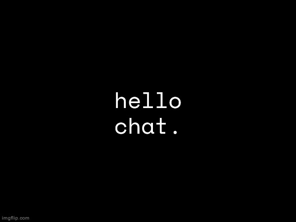 hello chat. | made w/ Imgflip meme maker