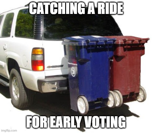 Early voting | CATCHING A RIDE; FOR EARLY VOTING | image tagged in garbage,trump,biden,kamala harris,vote | made w/ Imgflip meme maker