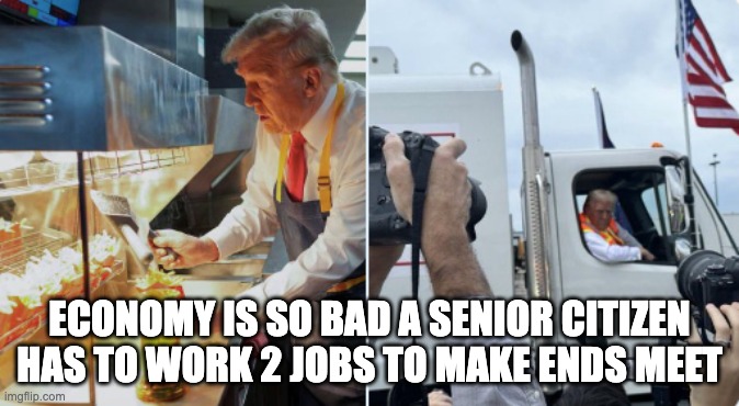 bad economy | ECONOMY IS SO BAD A SENIOR CITIZEN HAS TO WORK 2 JOBS TO MAKE ENDS MEET | made w/ Imgflip meme maker