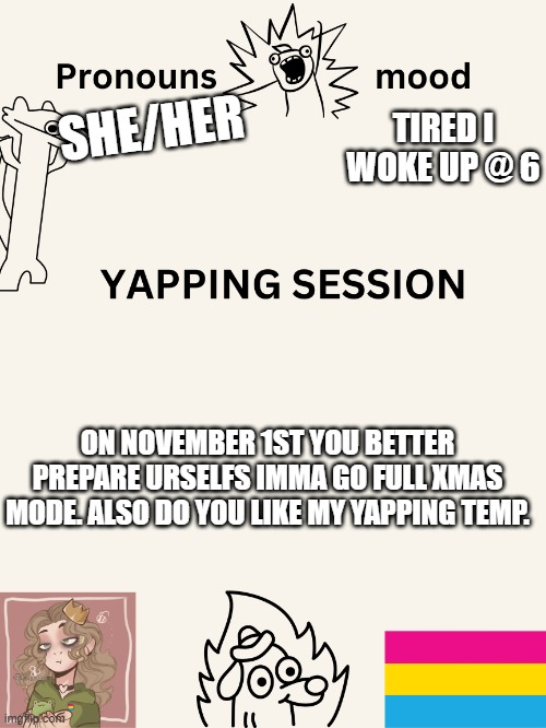 happy halloween. | TIRED I WOKE UP @ 6; SHE/HER; ON NOVEMBER 1ST YOU BETTER PREPARE URSELFS IMMA GO FULL XMAS MODE. ALSO DO YOU LIKE MY YAPPING TEMP. | image tagged in yapping session swizzy_smile | made w/ Imgflip meme maker