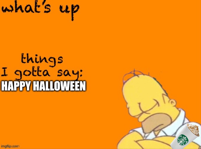 my thing | HAPPY HALLOWEEN | image tagged in my thing | made w/ Imgflip meme maker