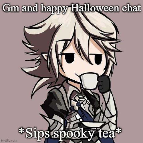 male Corrin sipping tea | Gm and happy Halloween chat; *Sips spooky tea* | image tagged in male corrin sipping tea | made w/ Imgflip meme maker