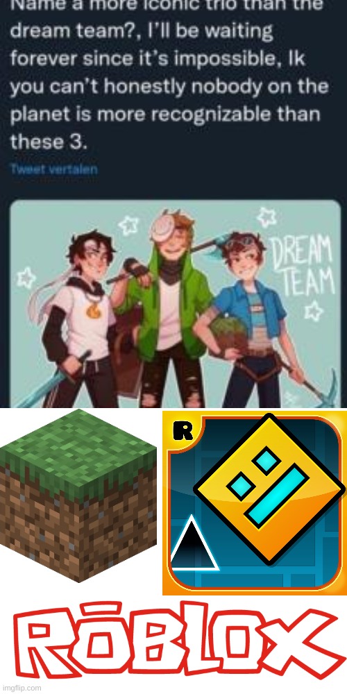 my childhood | image tagged in name a more iconic trio,minecraft,roblox,geometry dash | made w/ Imgflip meme maker