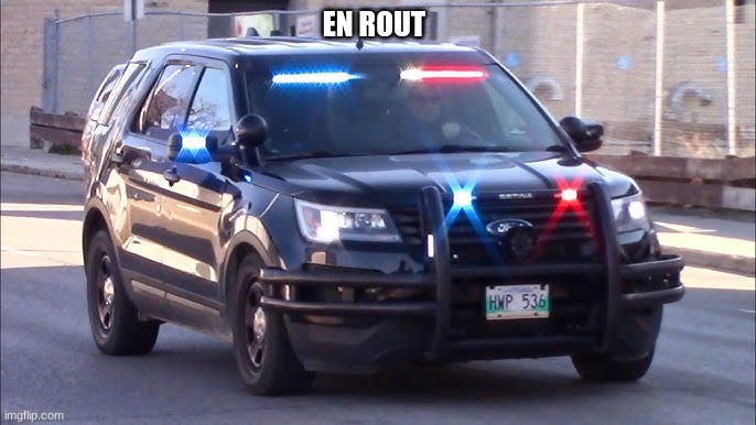 police car responding | EN ROUT | image tagged in police car responding | made w/ Imgflip meme maker