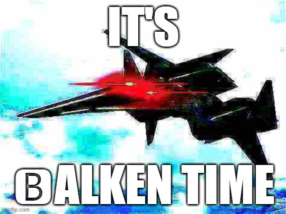 ?alken time | IT'S; 🅱ALKEN TIME | image tagged in adf-01,ace combat,funny | made w/ Imgflip meme maker