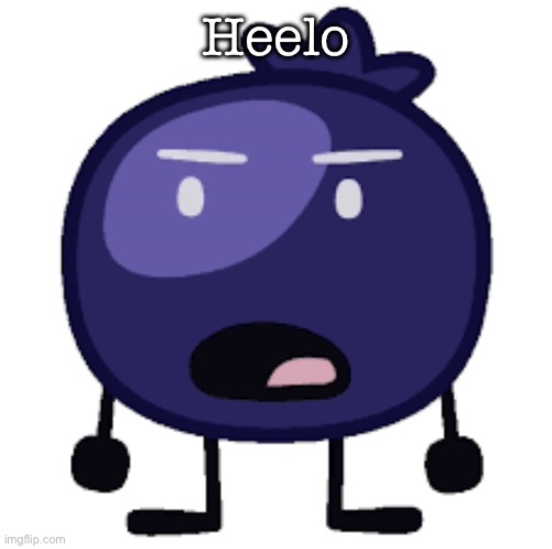 Displeased blueberry | Heelo | image tagged in displeased blueberry | made w/ Imgflip meme maker