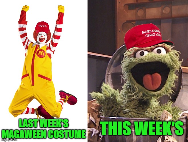 Happy MAGAween! | LAST WEEK'S MAGAWEEN COSTUME; THIS WEEK'S | image tagged in maga,garbage,mcdonald's,trump,2024 | made w/ Imgflip meme maker