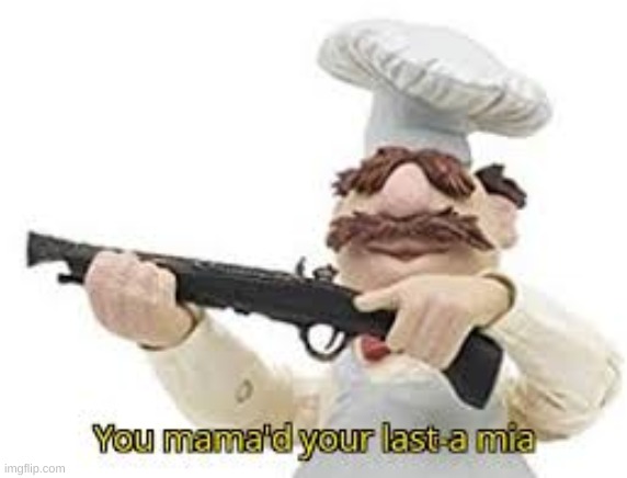 Mama mia | image tagged in mama mia | made w/ Imgflip meme maker