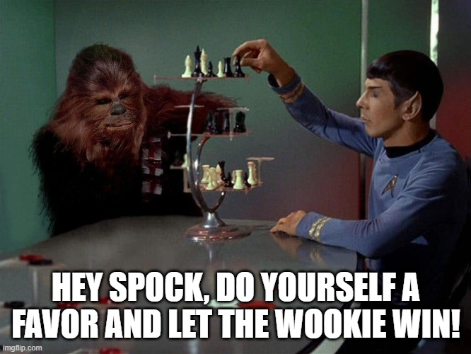 Let Him Win! | HEY SPOCK, DO YOURSELF A FAVOR AND LET THE WOOKIE WIN! | image tagged in chewbacca | made w/ Imgflip meme maker