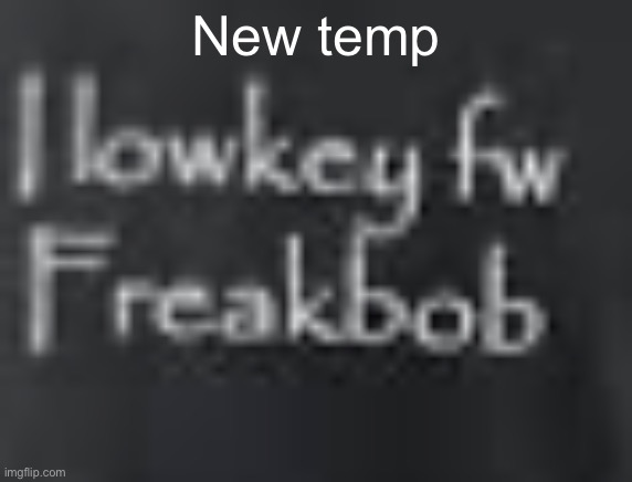 Freakbob | New temp | image tagged in freakbob | made w/ Imgflip meme maker