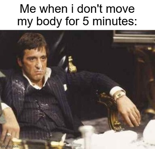 stiffer than cardboard | Me when i don't move my body for 5 minutes: | image tagged in i can't feel my face,funny,memes | made w/ Imgflip meme maker