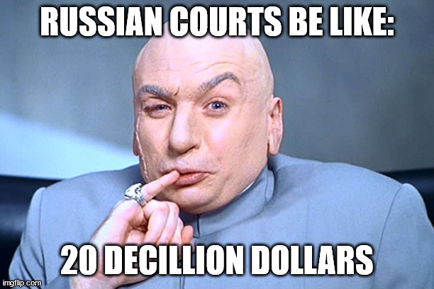 $20Decillion | RUSSIAN COURTS BE LIKE:; 20 DECILLION DOLLARS | image tagged in doctor evil | made w/ Imgflip meme maker