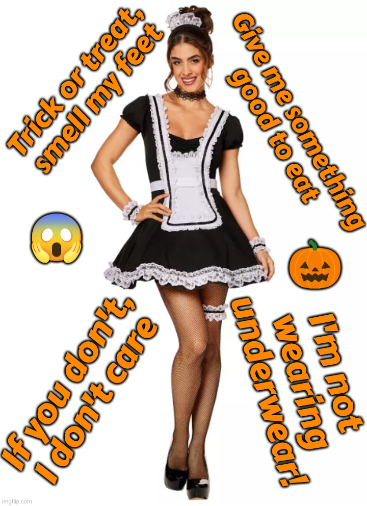 your candy sacks are empty | Trick or treat, smell my feet; Give me something
good to eat; 😱; 🎃; I'm not
wearing
underwear! If you don't, I don't care | made w/ Imgflip meme maker