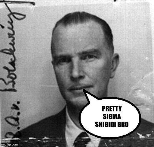 Otto Von | PRETTY SIGMA SKIBIDI BRO | image tagged in otto von | made w/ Imgflip meme maker