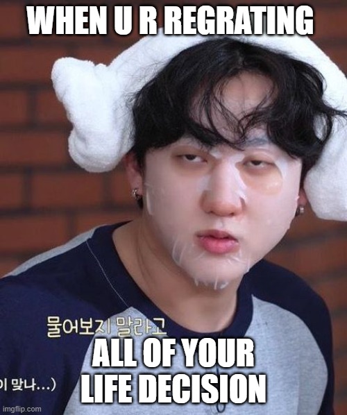 Changbin | WHEN U R REGRATING; ALL OF YOUR LIFE DECISION | image tagged in chanbin,memes | made w/ Imgflip meme maker