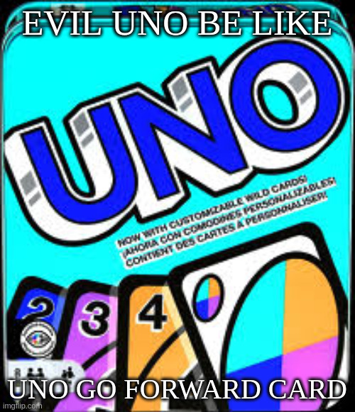 EVIL UNO BE LIKE UNO GO FORWARD CARD | made w/ Imgflip meme maker