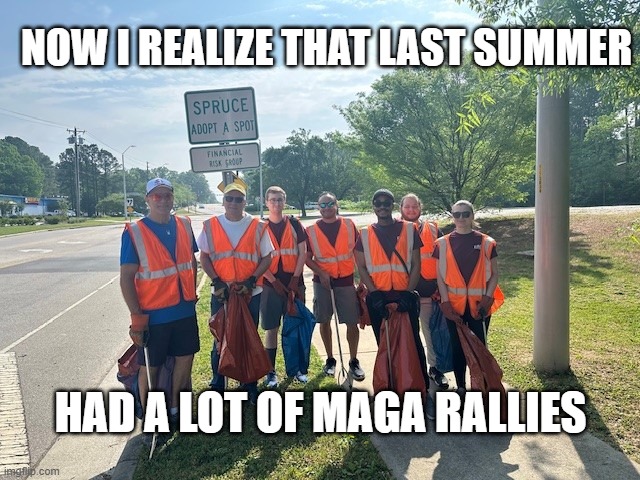 Summer MAGA Rallies | NOW I REALIZE THAT LAST SUMMER; HAD A LOT OF MAGA RALLIES | made w/ Imgflip meme maker