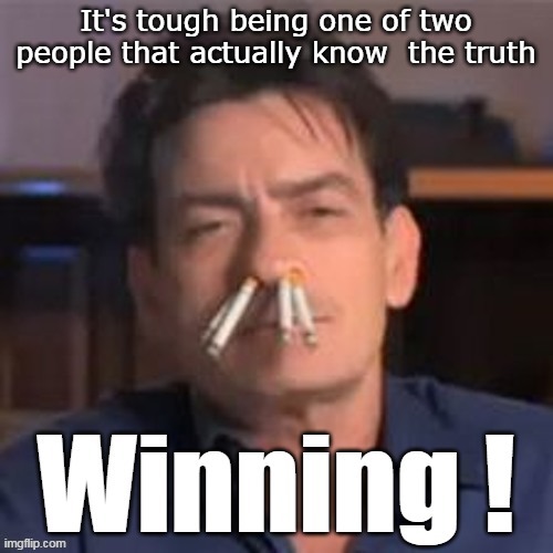 It's tough being one of two people that actually know  the truth | made w/ Imgflip meme maker