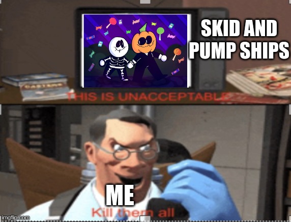 MEDIC CHILL | SKID AND PUMP SHIPS; ME | image tagged in medic chill | made w/ Imgflip meme maker