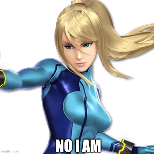 Sorry Bounty Hunter | NO I AM | image tagged in samus aran,nintendo,thicc,butt,looney tunes | made w/ Imgflip meme maker