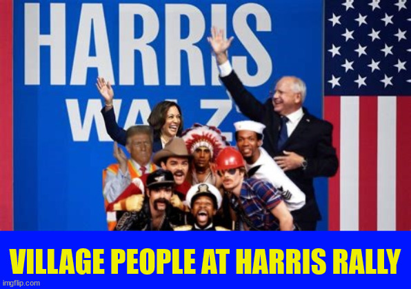 Harris has Village People at Rally | VILLAGE PEOPLE AT HARRIS RALLY | image tagged in harris has village people at rally,ymca,trump is happy and gay,village people adds garbage man,trump turns woke,maga music | made w/ Imgflip meme maker