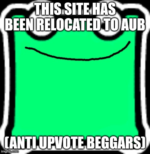 This stream is dead. But AUB is the new NUBP. (Just to let you know) | THIS SITE HAS BEEN RELOCATED TO AUB; (ANTI UPVOTE BEGGARS) | image tagged in fire in the mulpan | made w/ Imgflip meme maker