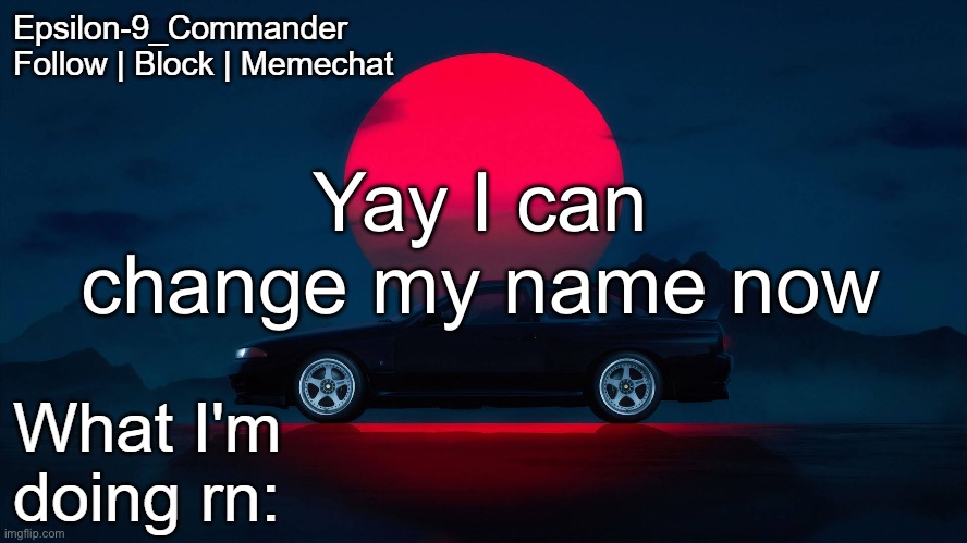 Epsilon-9_Commander Nissan Skyline R33 Template | Yay I can change my name now | image tagged in epsilon-9_commander nissan skyline r33 template | made w/ Imgflip meme maker