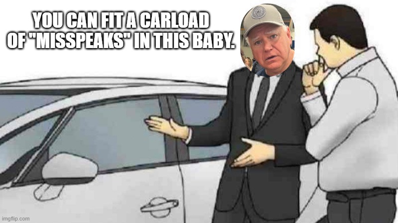 Car Salesman Slaps Roof Of Car Meme | YOU CAN FIT A CARLOAD OF "MISSPEAKS" IN THIS BABY. | image tagged in memes,car salesman slaps roof of car | made w/ Imgflip meme maker