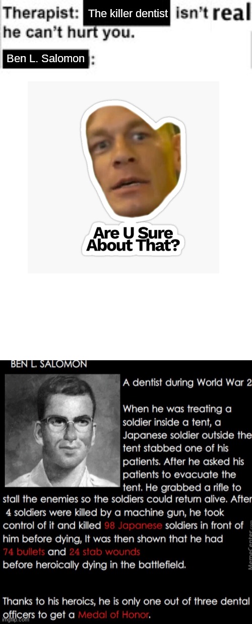 Ben L Salomon | The killer dentist; Ben L. Salomon | image tagged in it cant hurt you,bad ass,ww2 | made w/ Imgflip meme maker