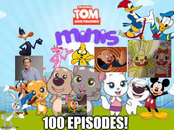 Talking Tom and Friends Minis hit 100 episodes | 100 EPISODES! | made w/ Imgflip meme maker