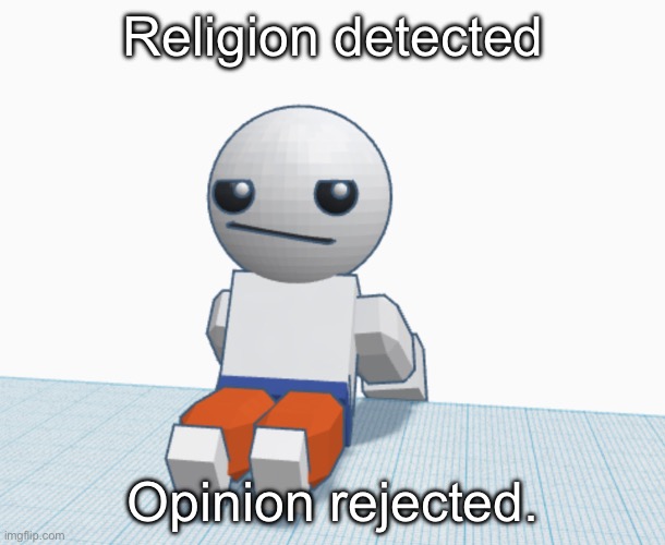 Nah. | Religion detected Opinion rejected. | image tagged in nah | made w/ Imgflip meme maker