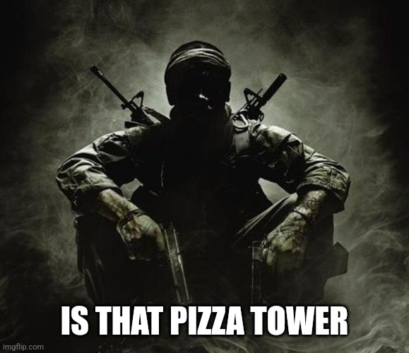 Is that [X]? | Black Ops | IS THAT PIZZA TOWER | image tagged in is that x black ops | made w/ Imgflip meme maker