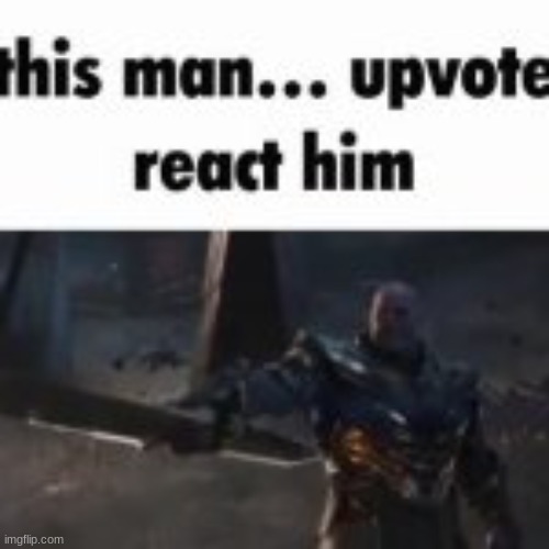 upvote him | image tagged in upvote him | made w/ Imgflip meme maker