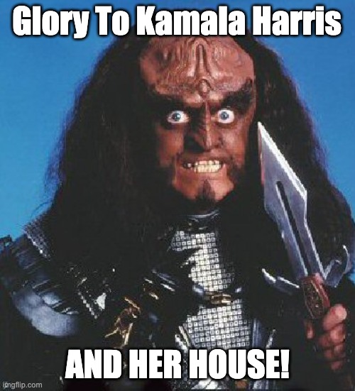 Gowran for Kamala Harris | Glory To Kamala Harris; AND HER HOUSE! | image tagged in gowron,kamala harris,and your house,klingons for harris,even klingons hate trump,gowran for kamala harris | made w/ Imgflip meme maker