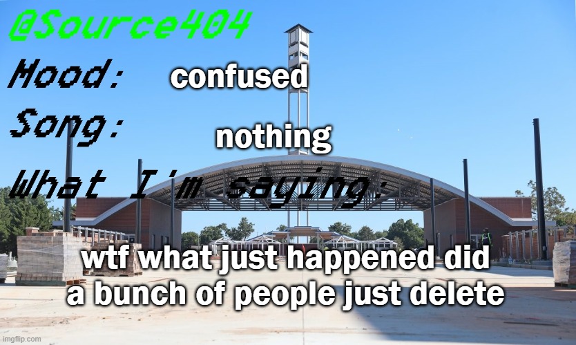 Source's Temp | confused; nothing; wtf what just happened did a bunch of people just delete | image tagged in source's temp | made w/ Imgflip meme maker