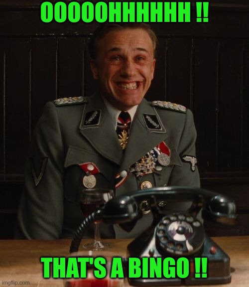 Hans Landa Bingo | OOOOOHHHHHH !! THAT'S A BINGO !! | image tagged in hans landa bingo | made w/ Imgflip meme maker