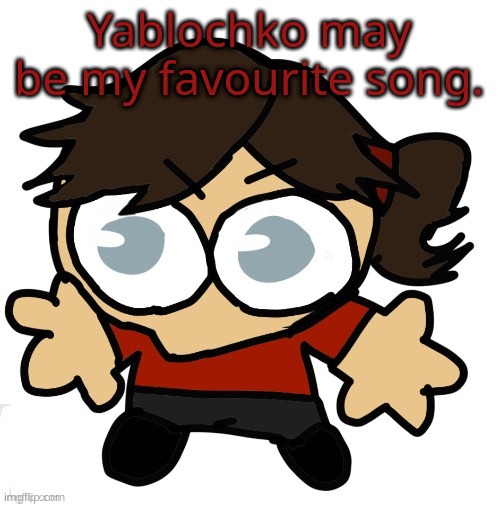 Goober Dea | Yablochko may be my favourite song. | image tagged in goober dea | made w/ Imgflip meme maker