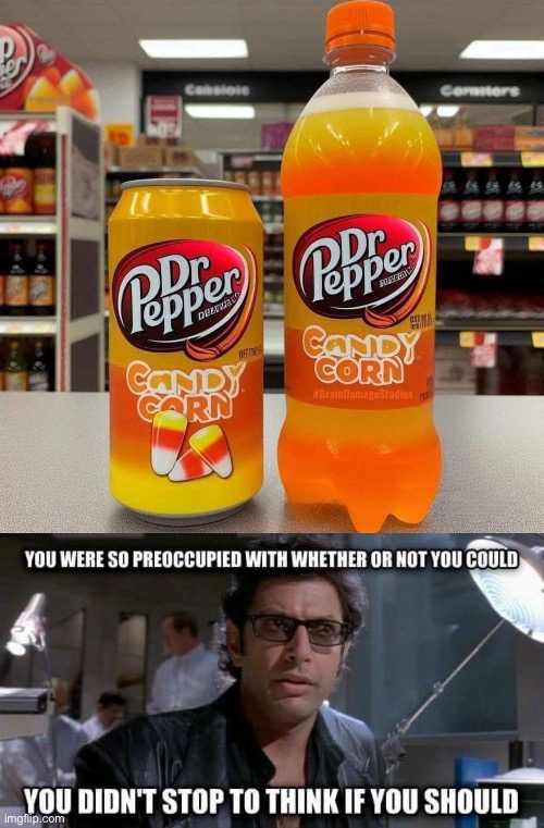 Candy corn Dr Pepper | image tagged in dr pepper,candy corn,jurassic park | made w/ Imgflip meme maker